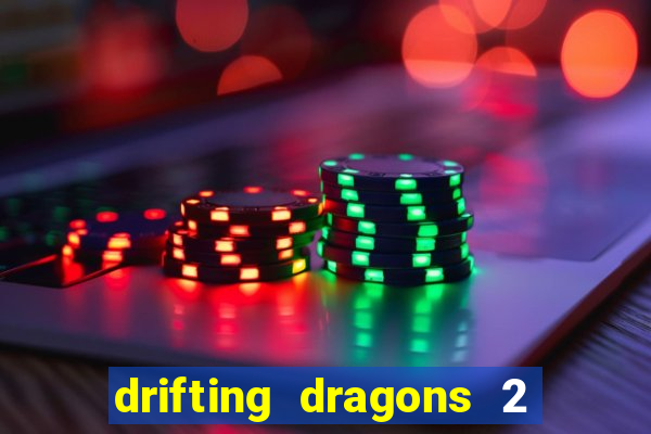 drifting dragons 2 temporada drifting dragons vai ter